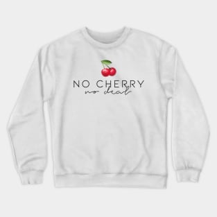 “No Cherry, No Deal” Crewneck Sweatshirt